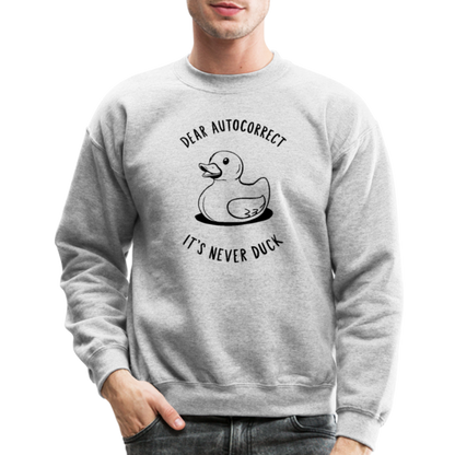 Dear Autocorrect It's Never Duck Sweatshirt - heather gray