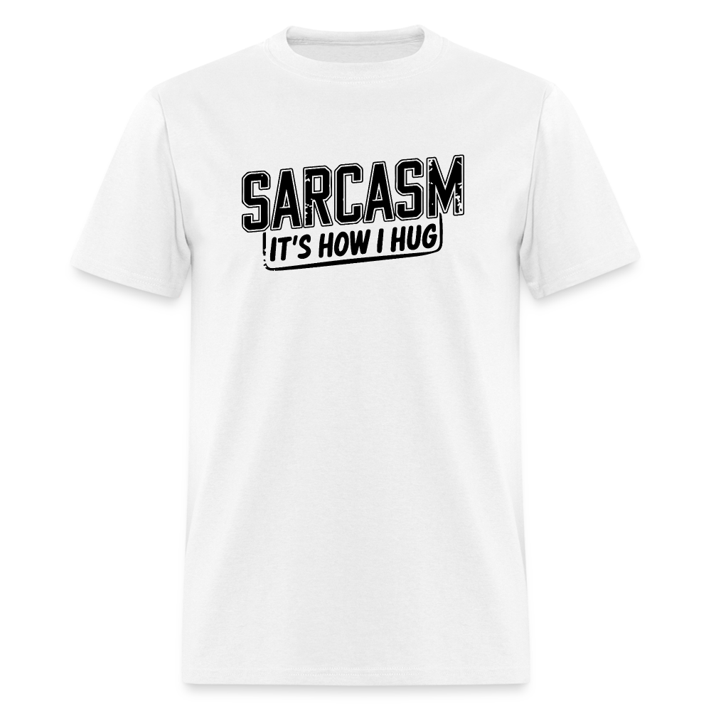 Sarcasm It's How I Hug T-Shirt - white