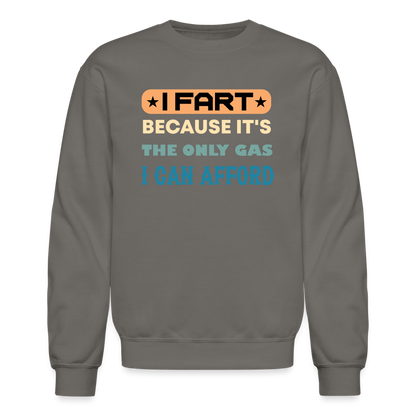 I Fart Because It's The Only Gas I Can Afford Sweatshirt - Color: asphalt gray