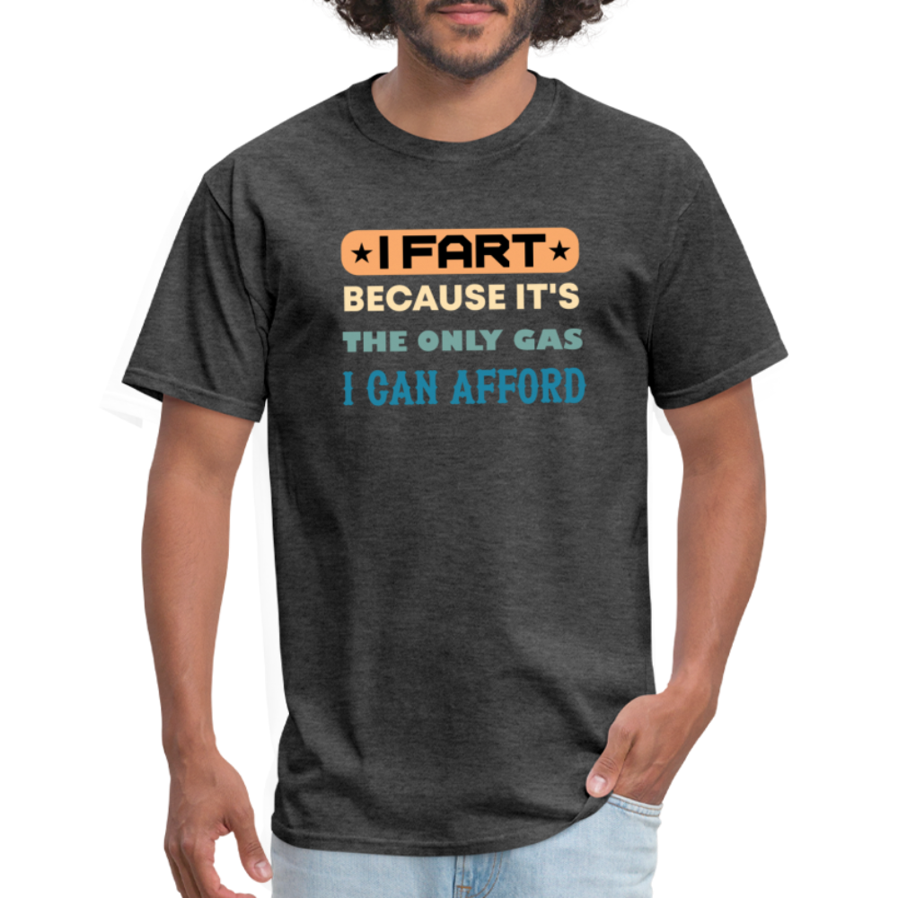 I Fart Because It's The Only Gas I Can Afford T-Shirt - Color: black