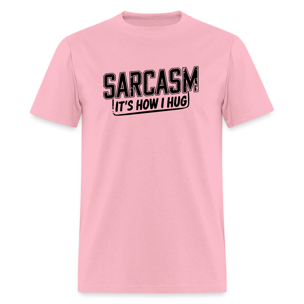 Sarcasm It's How I Hug T-Shirt - pink