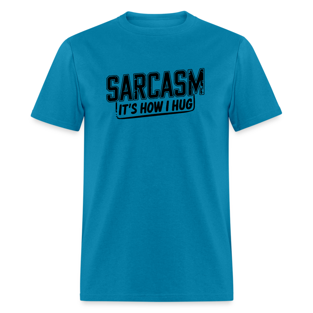 Sarcasm It's How I Hug T-Shirt - turquoise