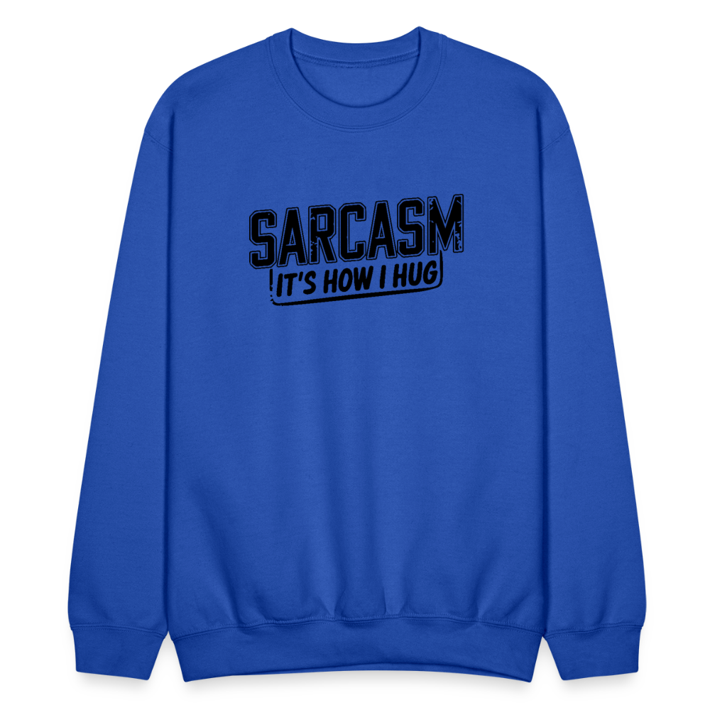 Sarcasm It's How I Hug Sweatshirt - royal blue