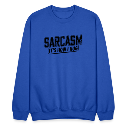 Sarcasm It's How I Hug Sweatshirt - royal blue