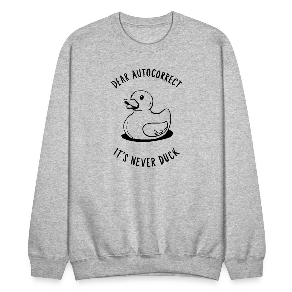 Dear Autocorrect It's Never Duck Sweatshirt - heather gray