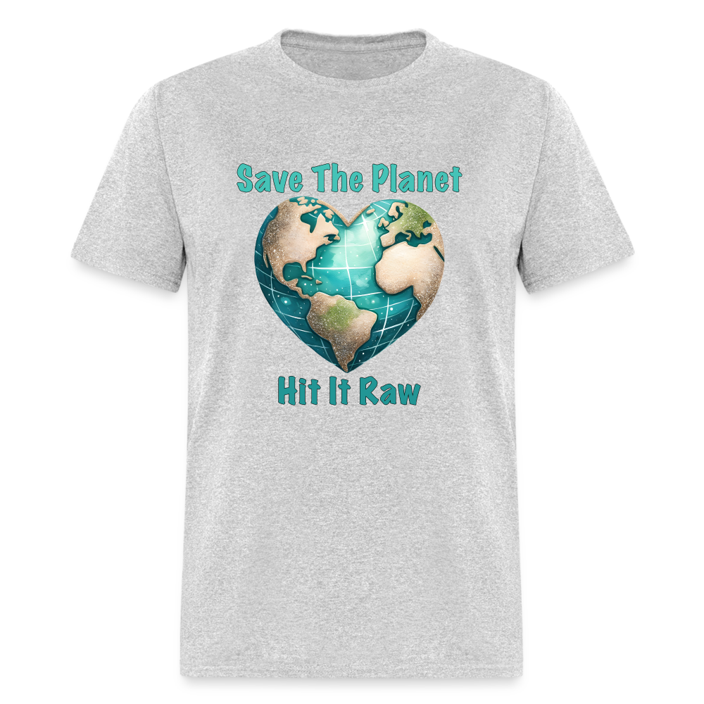 Save The Planet Hit It Raw T-Shirt (Fun Environmental Awareness) Color: heather gray