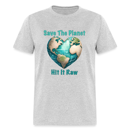 Save The Planet Hit It Raw T-Shirt (Fun Environmental Awareness) Color: heather gray