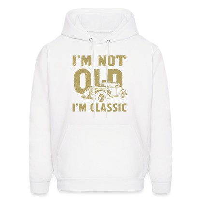 I'm Not Old I'M Classic Hoodie - Color: white