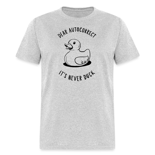 Dear Autocorrect It's Never Duck T-Shirt - heather gray