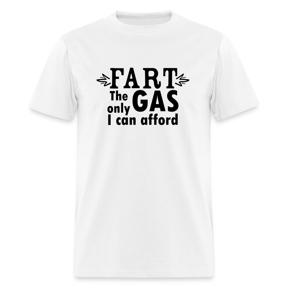 Fart the only Gas I can Afford T-Shirt - Color: white