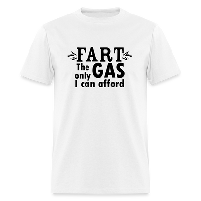 Fart the only Gas I can Afford T-Shirt - Color: white