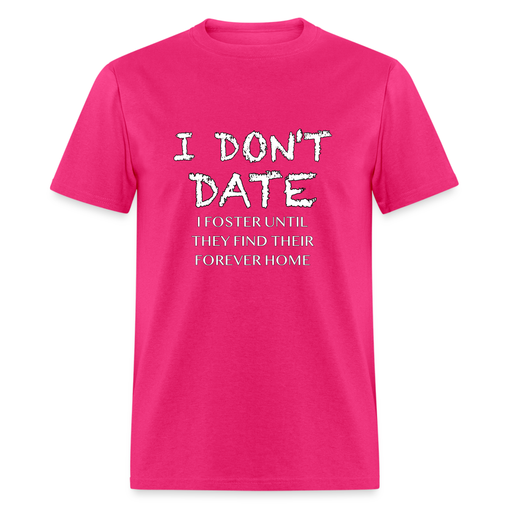 I Don't Date I Foster T-Shirt (Funny Humor Graphic Tee for Singles) Color: fuchsia