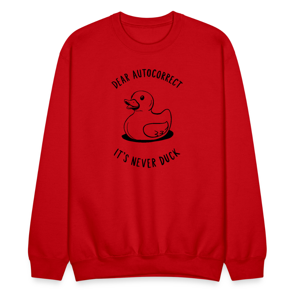 Dear Autocorrect It's Never Duck Sweatshirt - red