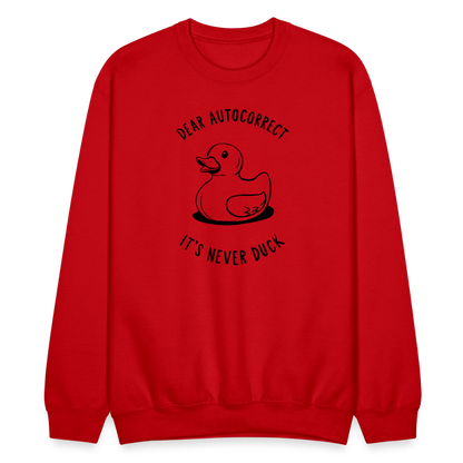 Dear Autocorrect It's Never Duck Sweatshirt - red