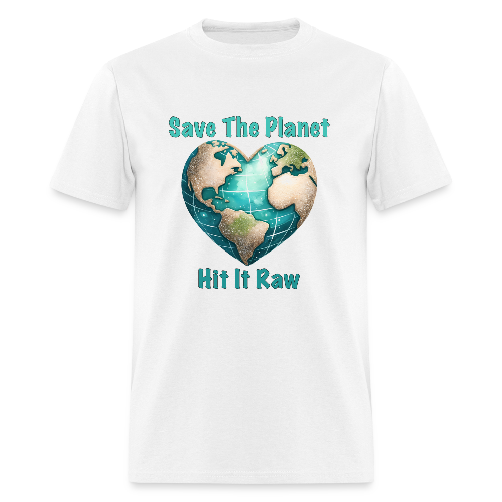 Save The Planet Hit It Raw T-Shirt (Fun Environmental Awareness) Color: white