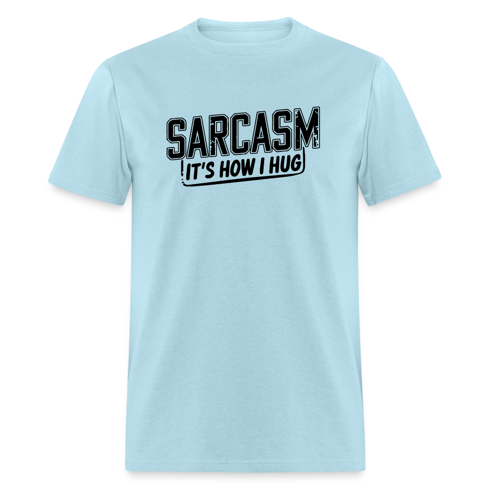 Sarcasm It's How I Hug T-Shirt - powder blue