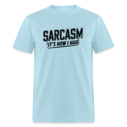 Sarcasm It's How I Hug T-Shirt - powder blue