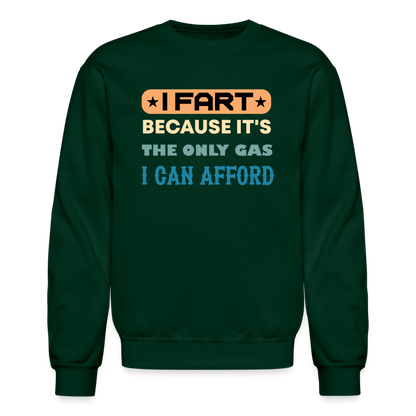 I Fart Because It's The Only Gas I Can Afford Sweatshirt - Color: forest green