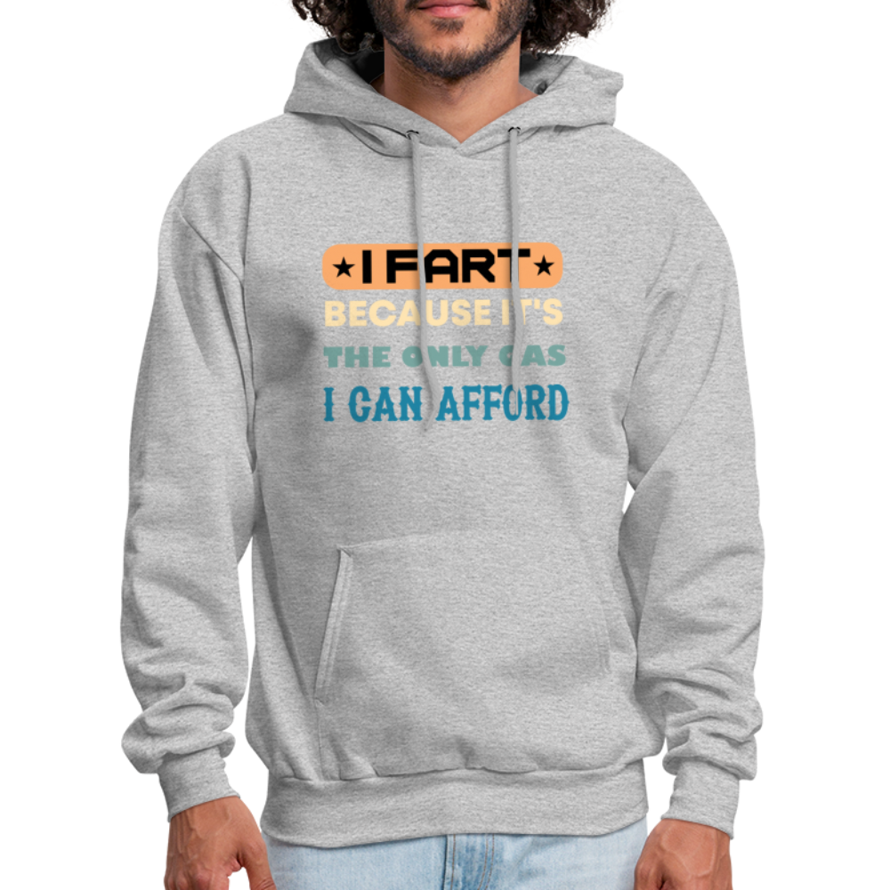 I Fart Because It's The Only Gas I Can Afford Hoodie - Color: heather gray