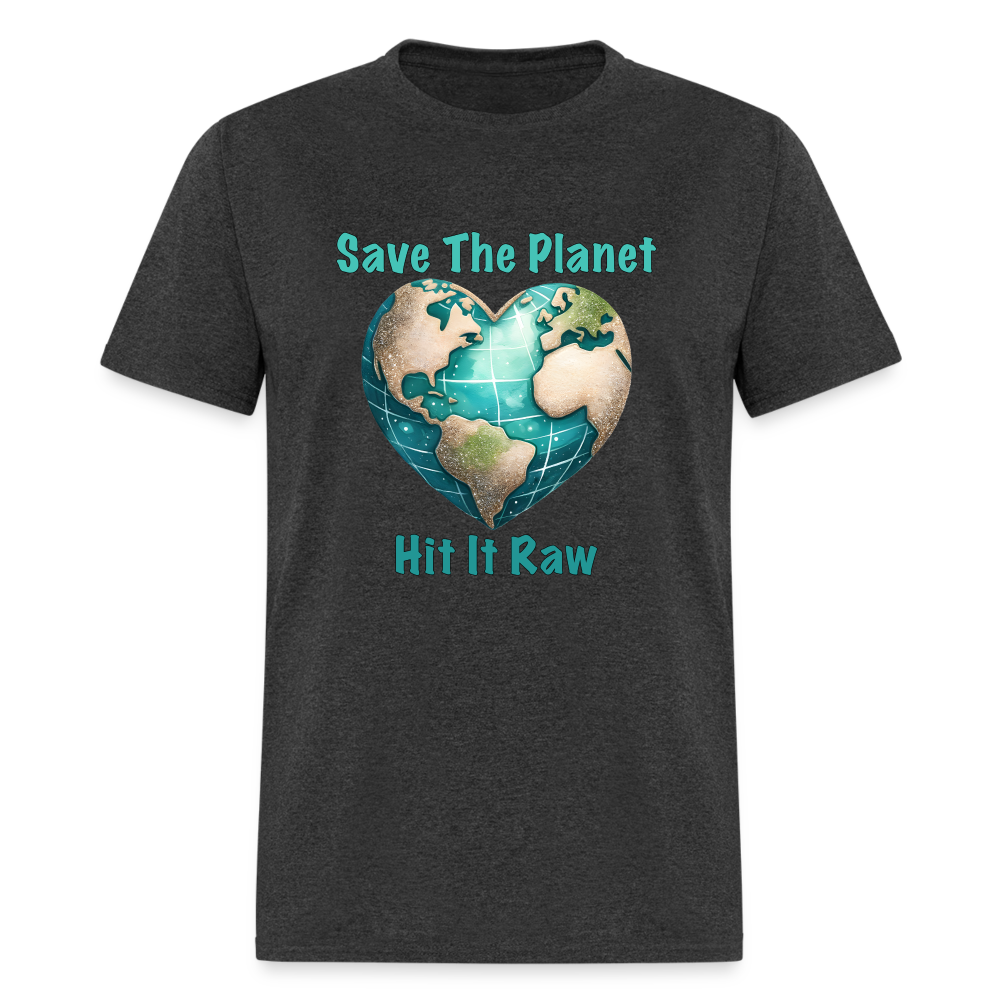 Save The Planet Hit It Raw T-Shirt (Fun Environmental Awareness) Color: heather black