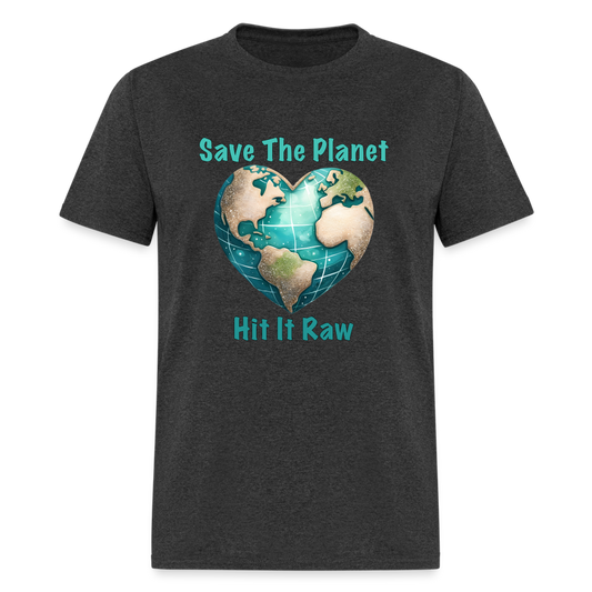 Save The Planet Hit It Raw T-Shirt (Fun Environmental Awareness) Color: heather black