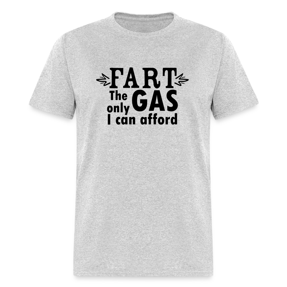 Fart the only Gas I can Afford T-Shirt - Color: heather gray