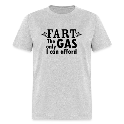 Fart the only Gas I can Afford T-Shirt - Color: heather gray