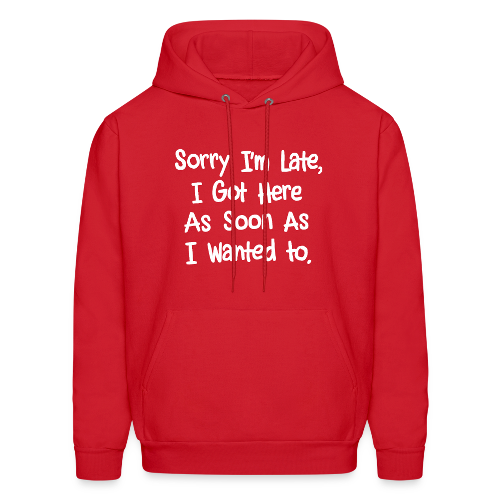 Sorry I'm Late, Got Here As Soon As I Wanted Hoodie - red