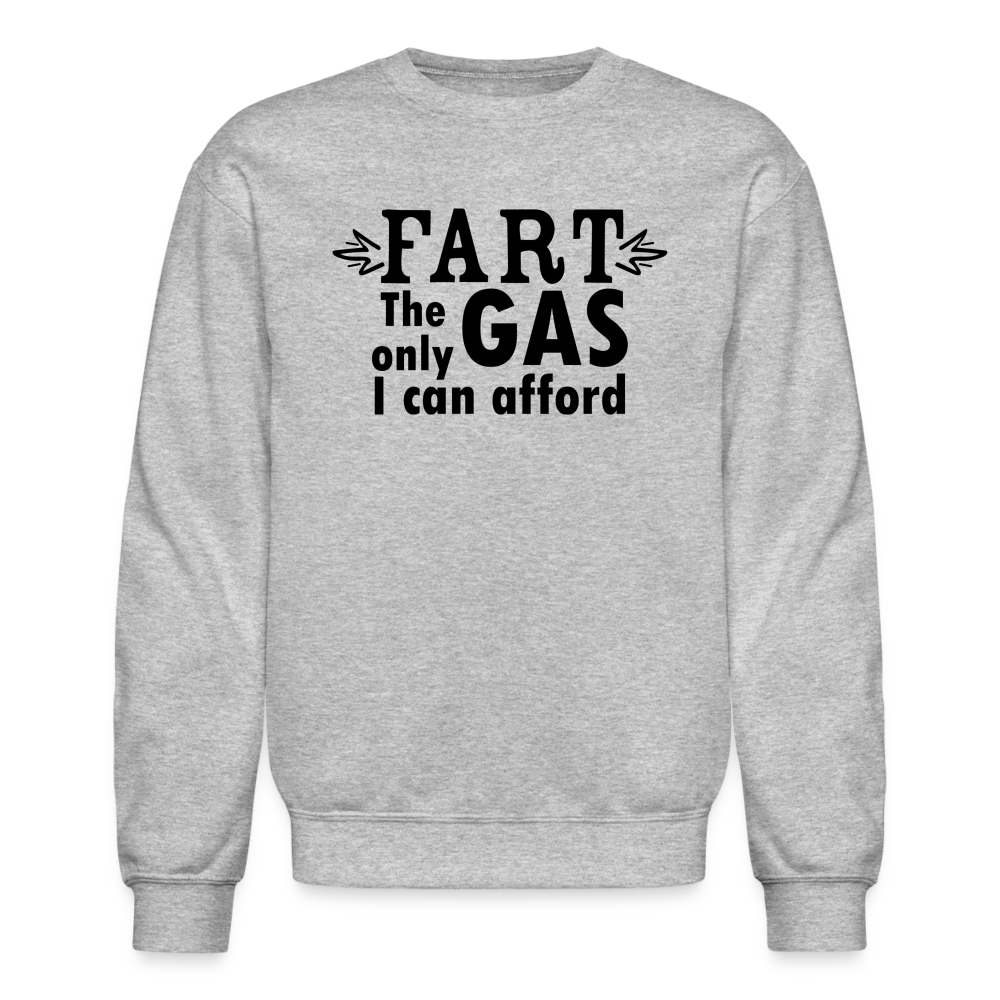 Fart the only Gas I can Afford Sweatshirt - Color: heather gray