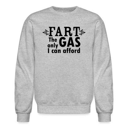 Fart the only Gas I can Afford Sweatshirt - Color: heather gray