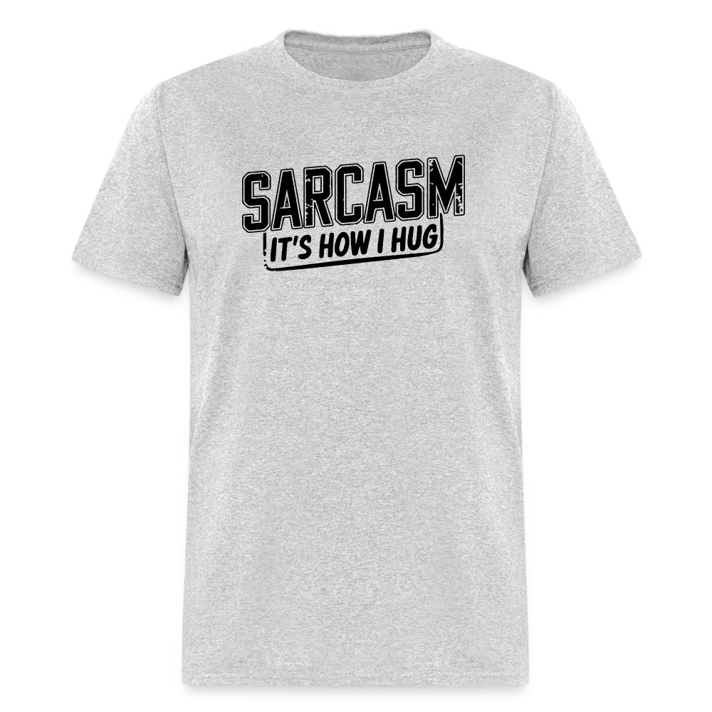 Sarcasm It's How I Hug T-Shirt - heather gray