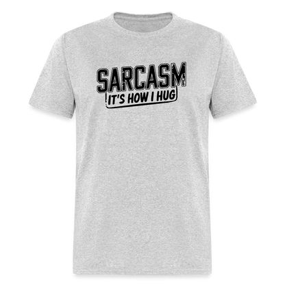 Sarcasm It's How I Hug T-Shirt - heather gray