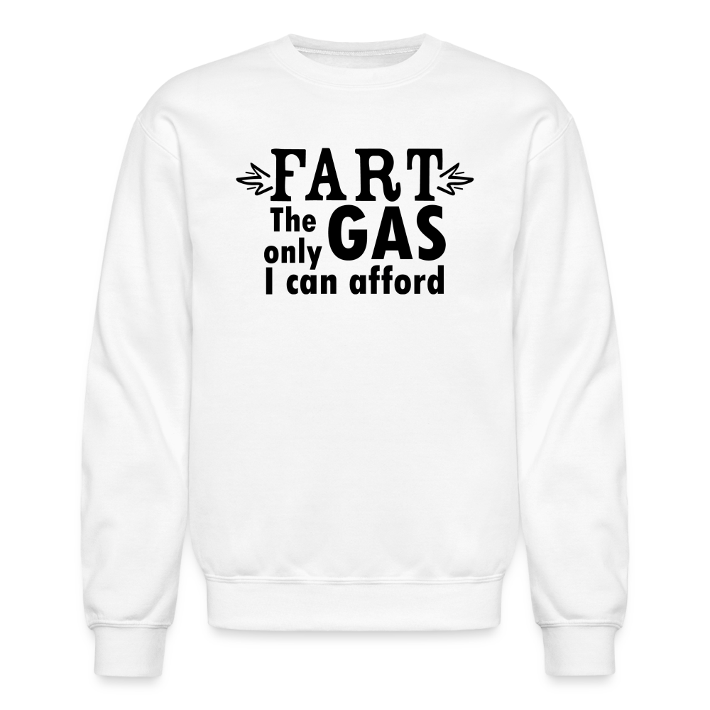 Fart the only Gas I can Afford Sweatshirt - Color: white