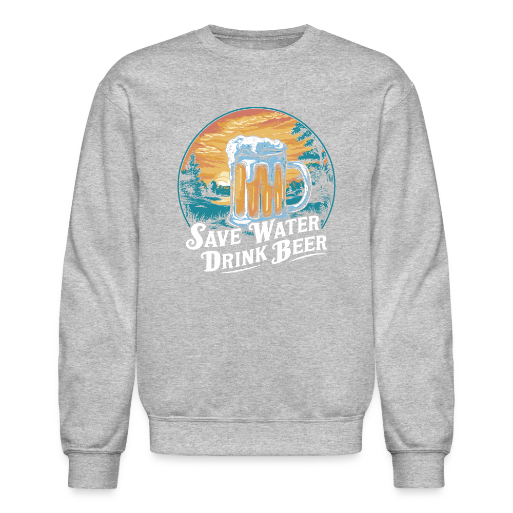 Save Water Drink Beer (Funny Beer Drinking) Sweatshirt - heather gray