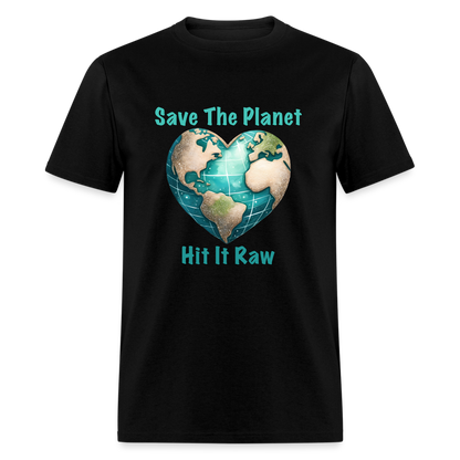 Save The Planet Hit It Raw T-Shirt (Fun Environmental Awareness) Color: black