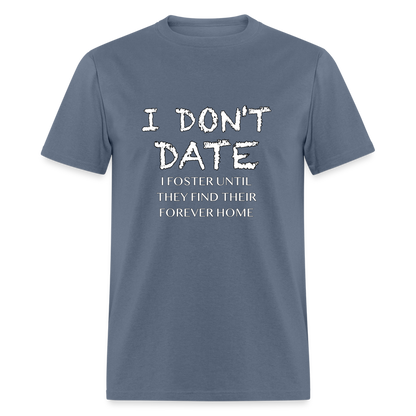 I Don't Date I Foster T-Shirt (Funny Humor Graphic Tee for Singles) Color: denim