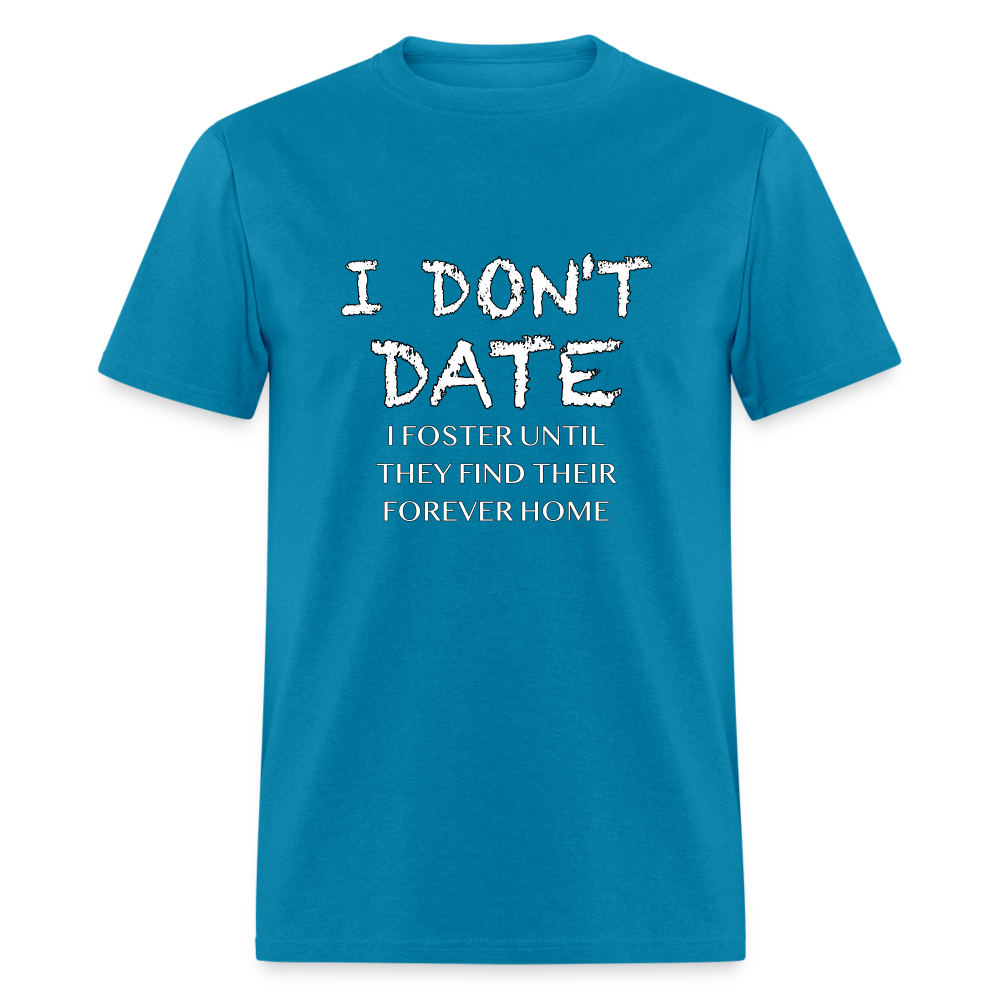 I Don't Date I Foster T-Shirt (Funny Humor Graphic Tee for Singles) Color: turquoise