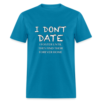 I Don't Date I Foster T-Shirt (Funny Humor Graphic Tee for Singles) Color: turquoise