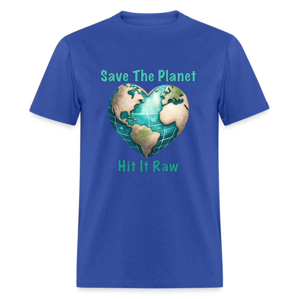 Save The Planet Hit It Raw T-Shirt (Fun Environmental Awareness) Color: royal blue