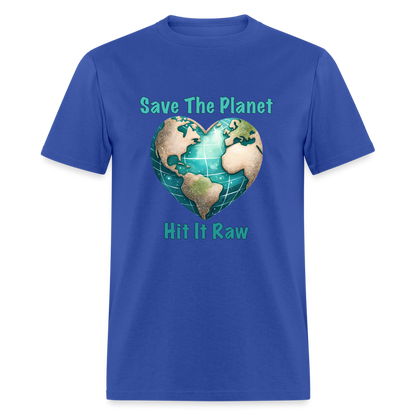 Save The Planet Hit It Raw T-Shirt (Fun Environmental Awareness) Color: royal blue