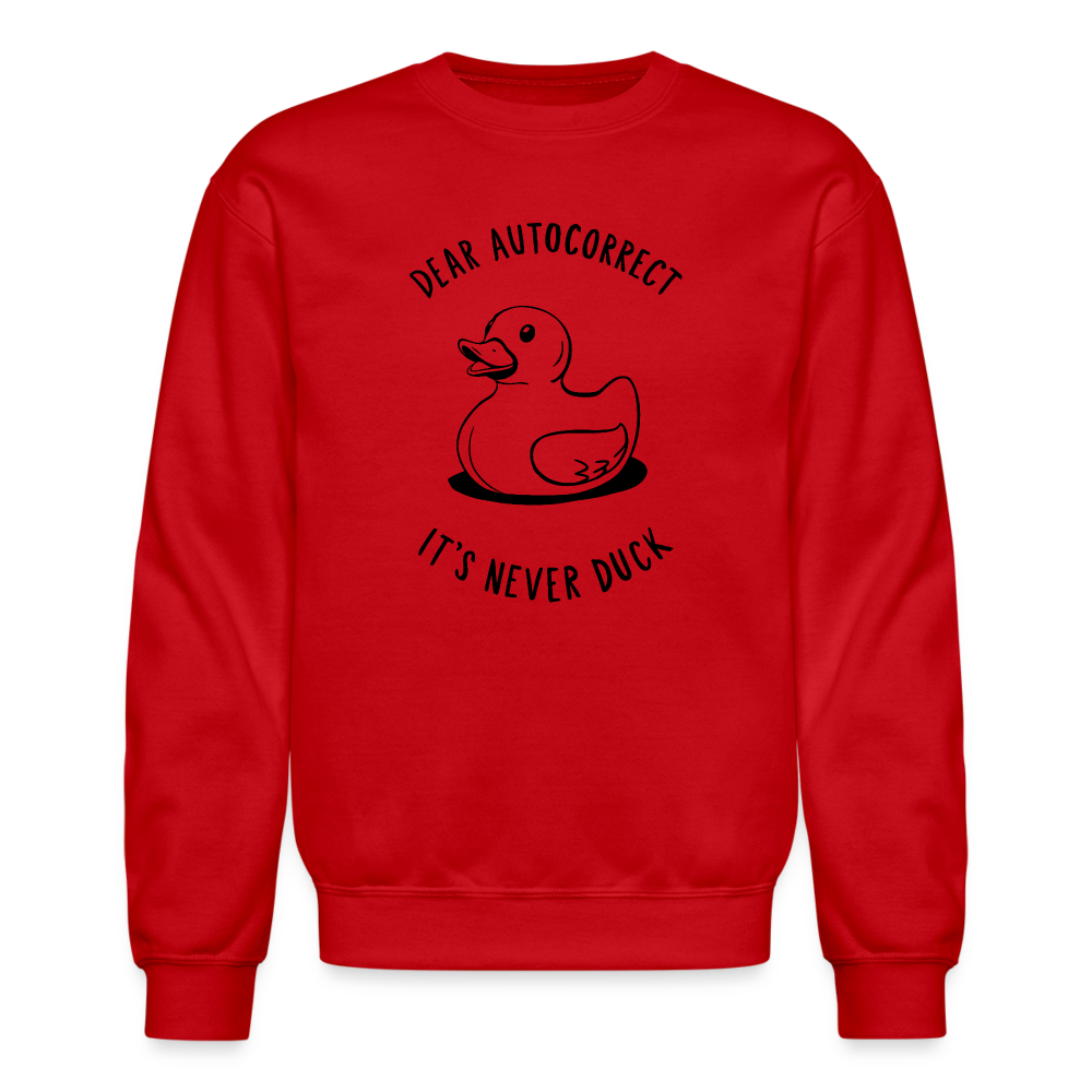 Dear Autocorrect It's Never Duck Sweatshirt - red