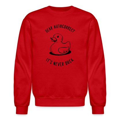 Dear Autocorrect It's Never Duck Sweatshirt - red