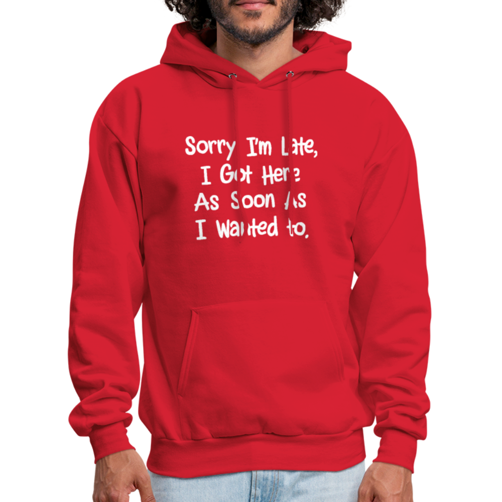 Sorry I'm Late, Got Here As Soon As I Wanted Hoodie - red