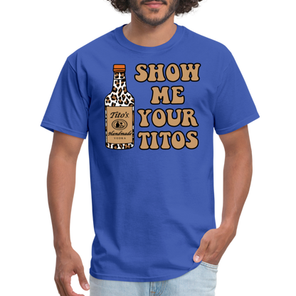 Funny Vodka (Show Me Your Tito's) T-Shirt - royal blue