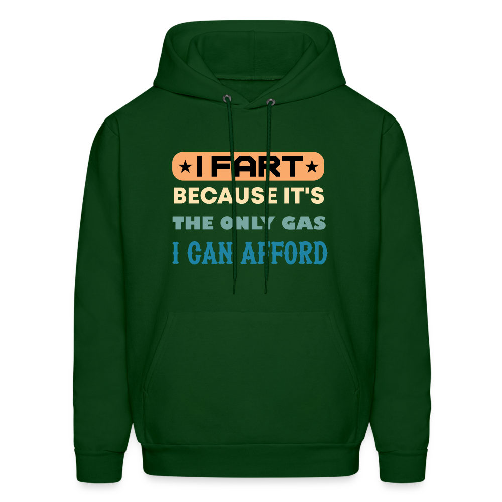 I Fart Because It's The Only Gas I Can Afford Hoodie - Color: forest green