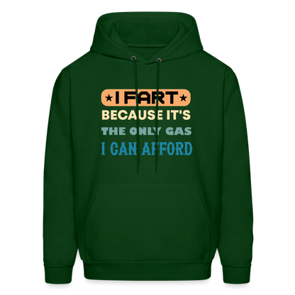 I Fart Because It's The Only Gas I Can Afford Hoodie - Color: forest green