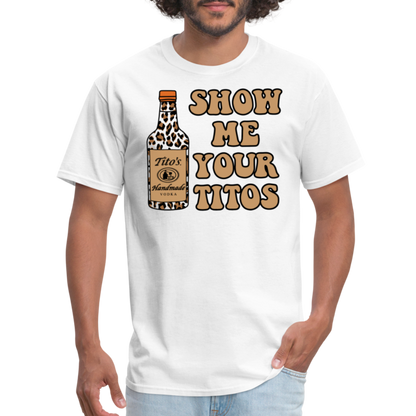 Funny Vodka (Show Me Your Tito's) T-Shirt - white