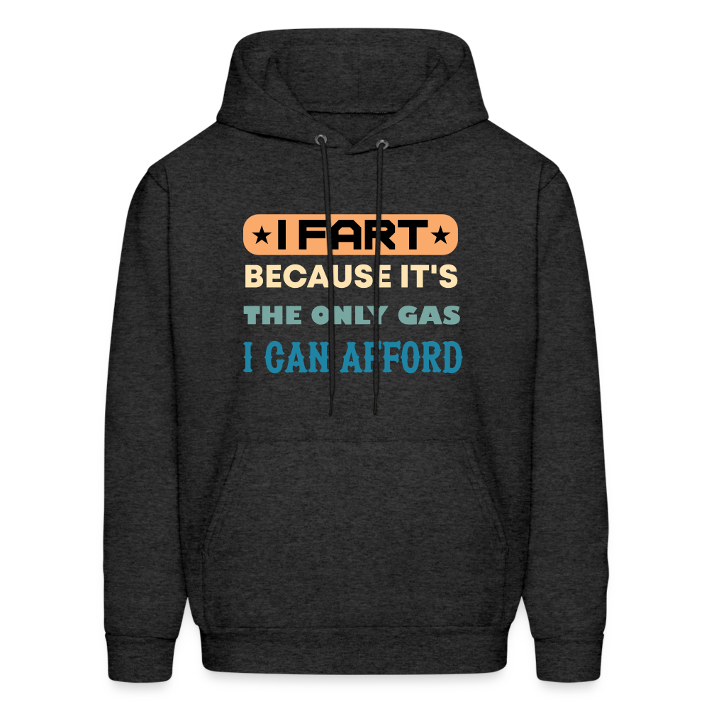 I Fart Because It's The Only Gas I Can Afford Hoodie - Color: charcoal grey