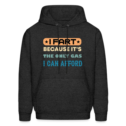 I Fart Because It's The Only Gas I Can Afford Hoodie - Color: charcoal grey