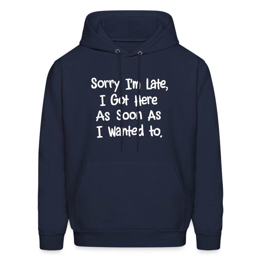 Sorry I'm Late, Got Here As Soon As I Wanted Hoodie - navy